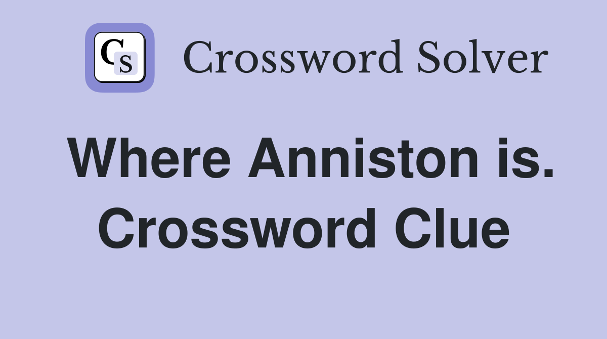 Where Anniston is. Crossword Clue