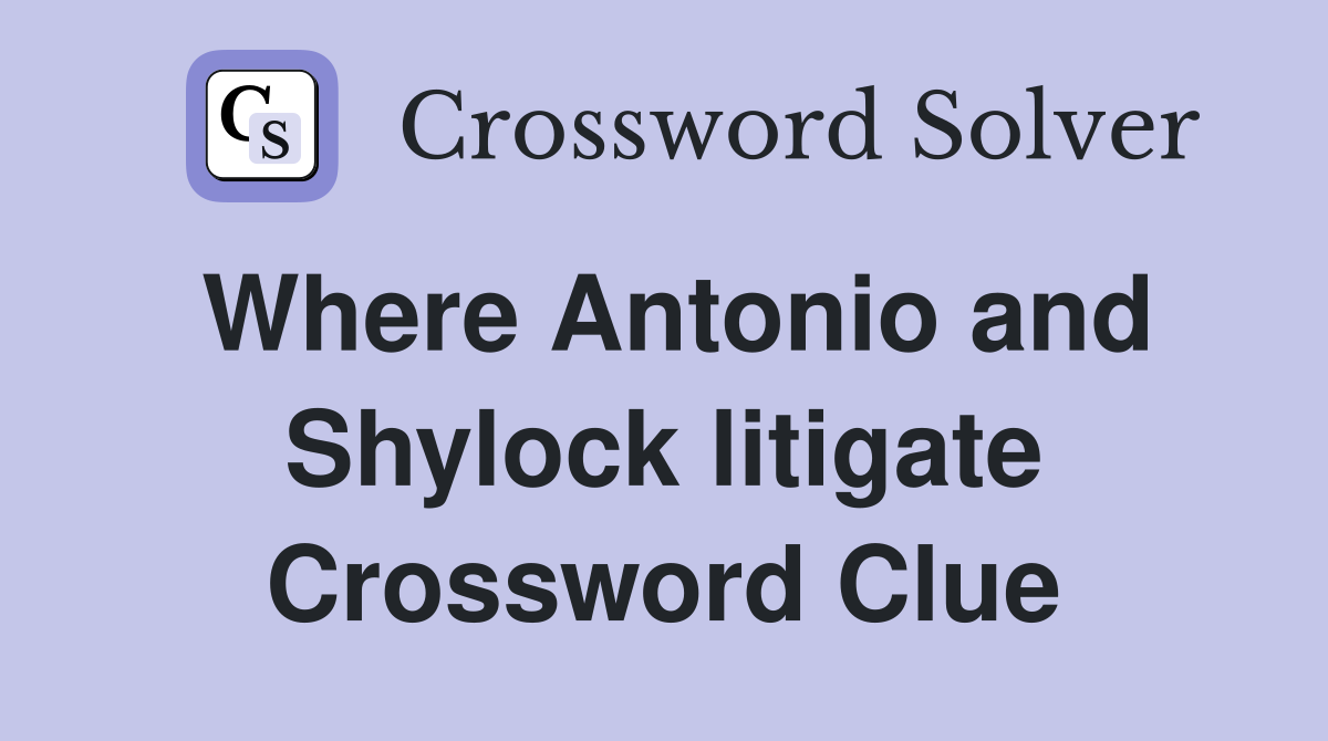 Where Antonio and Shylock litigate Crossword Clue