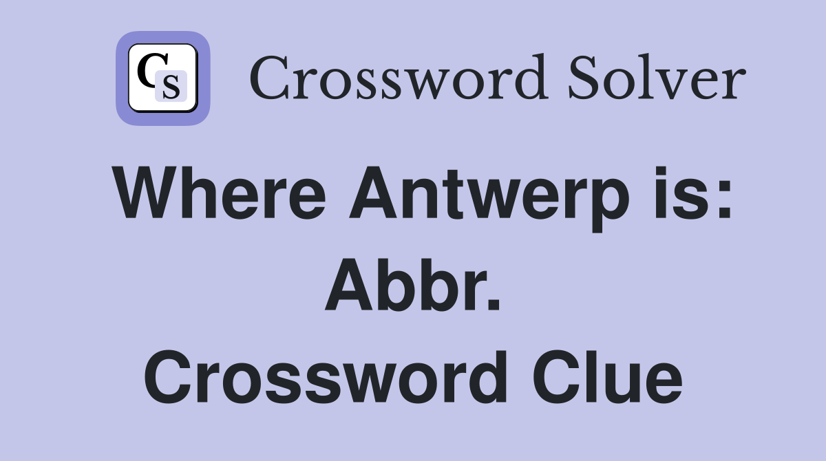 Where Antwerp is: Abbr. Crossword Clue