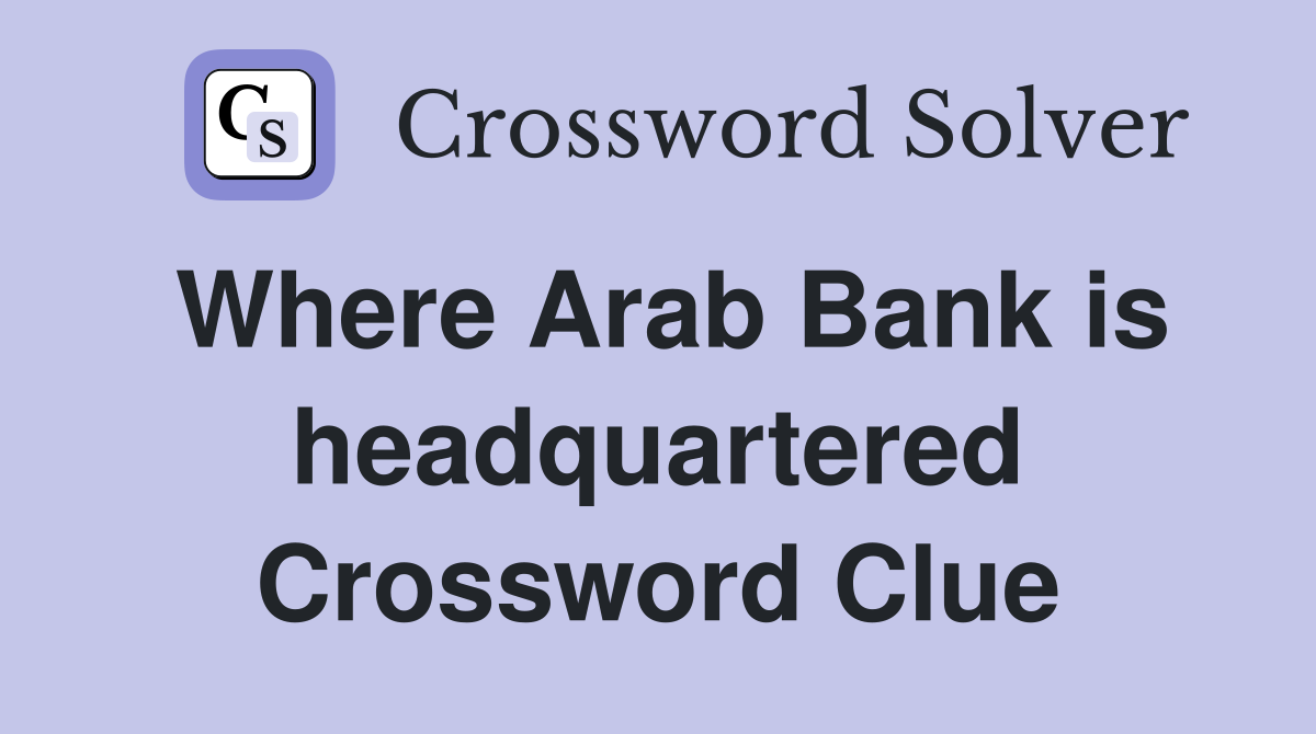 Where Arab Bank is headquartered Crossword Clue