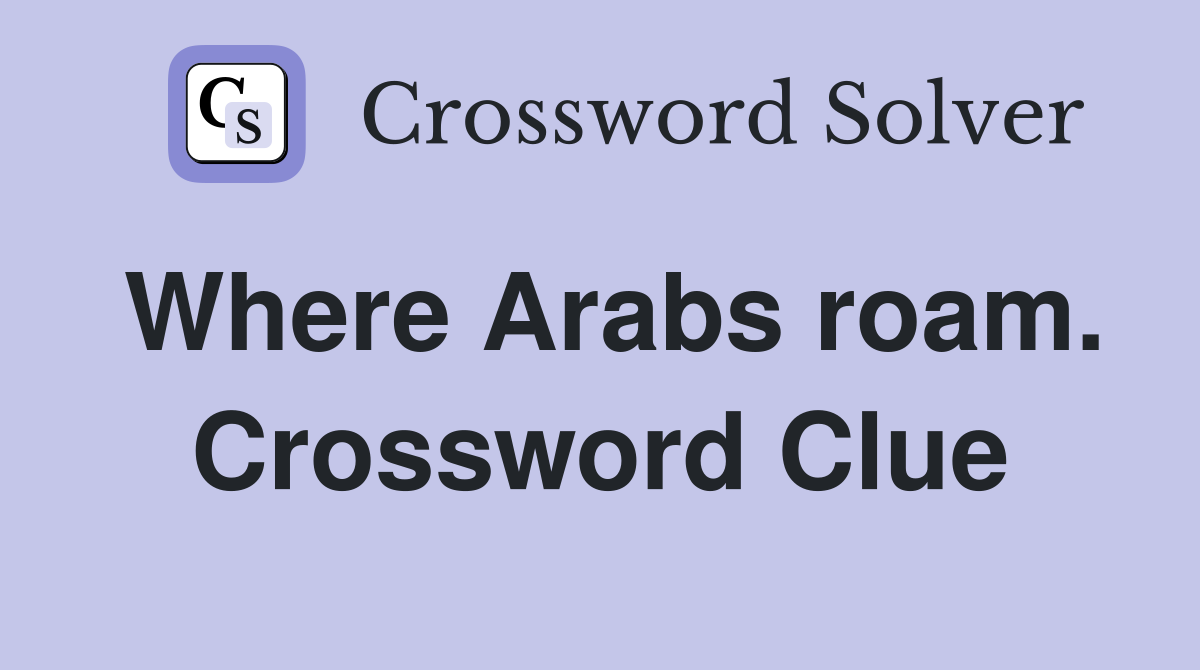 Where Arabs roam. Crossword Clue