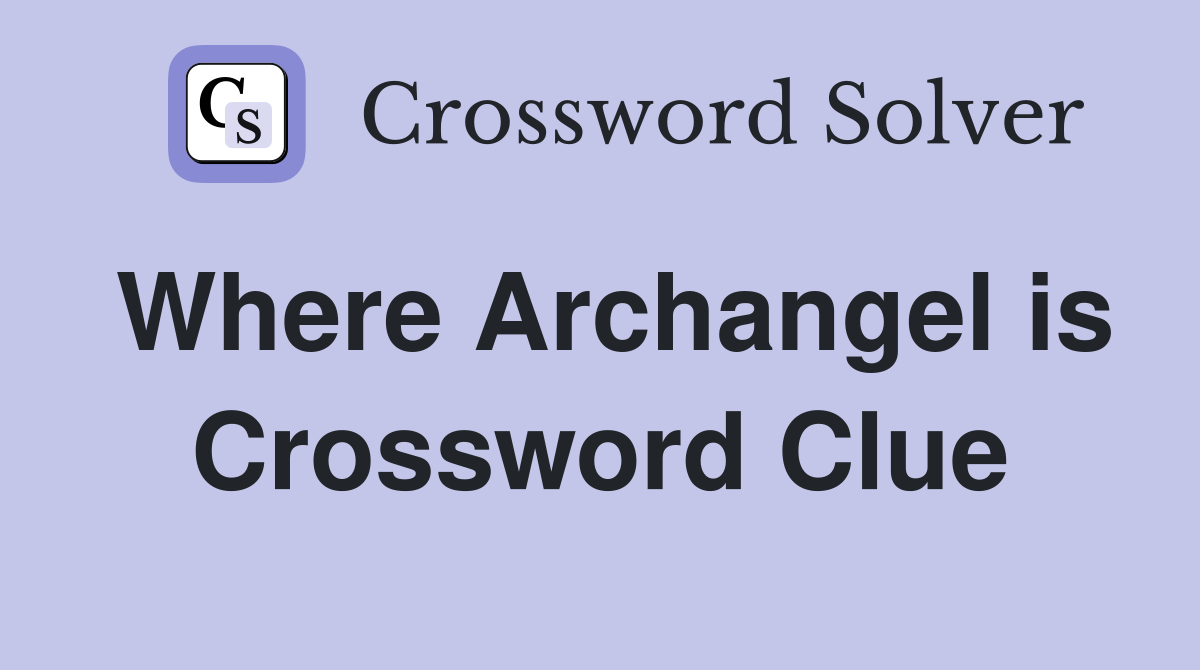 Where Archangel is Crossword Clue