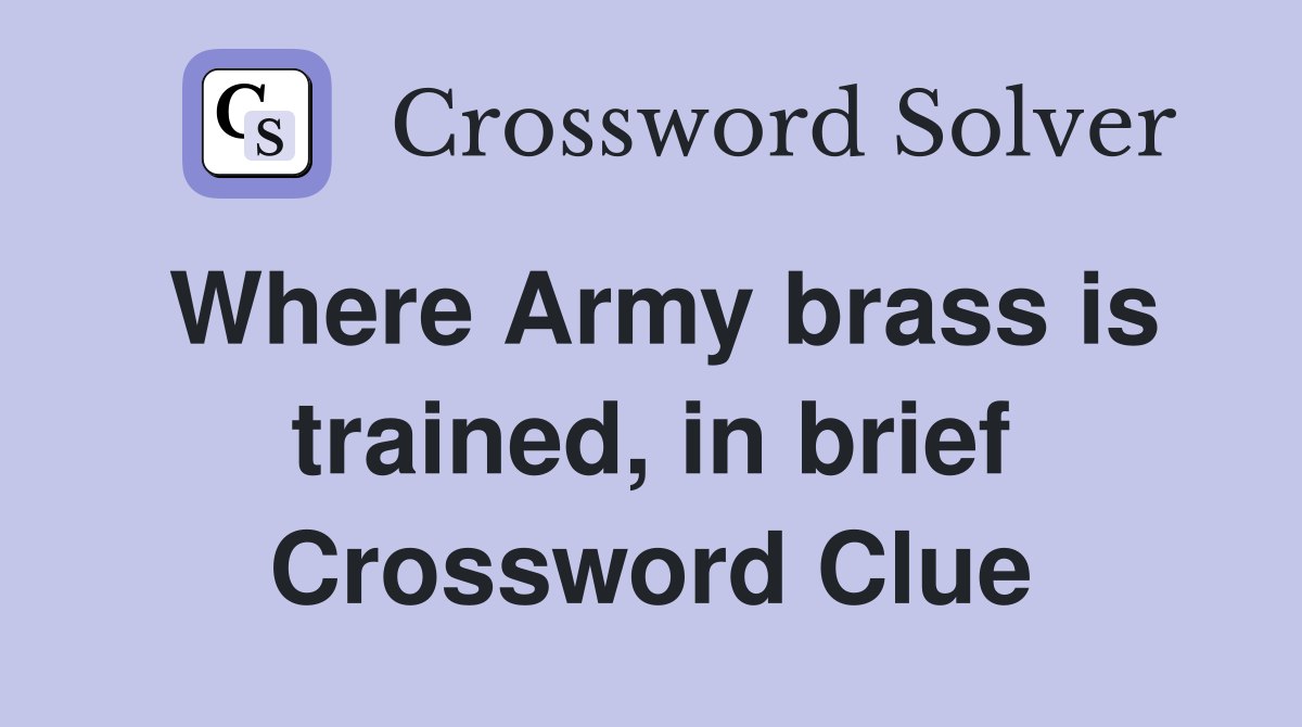 Where Army brass is trained, in brief Crossword Clue