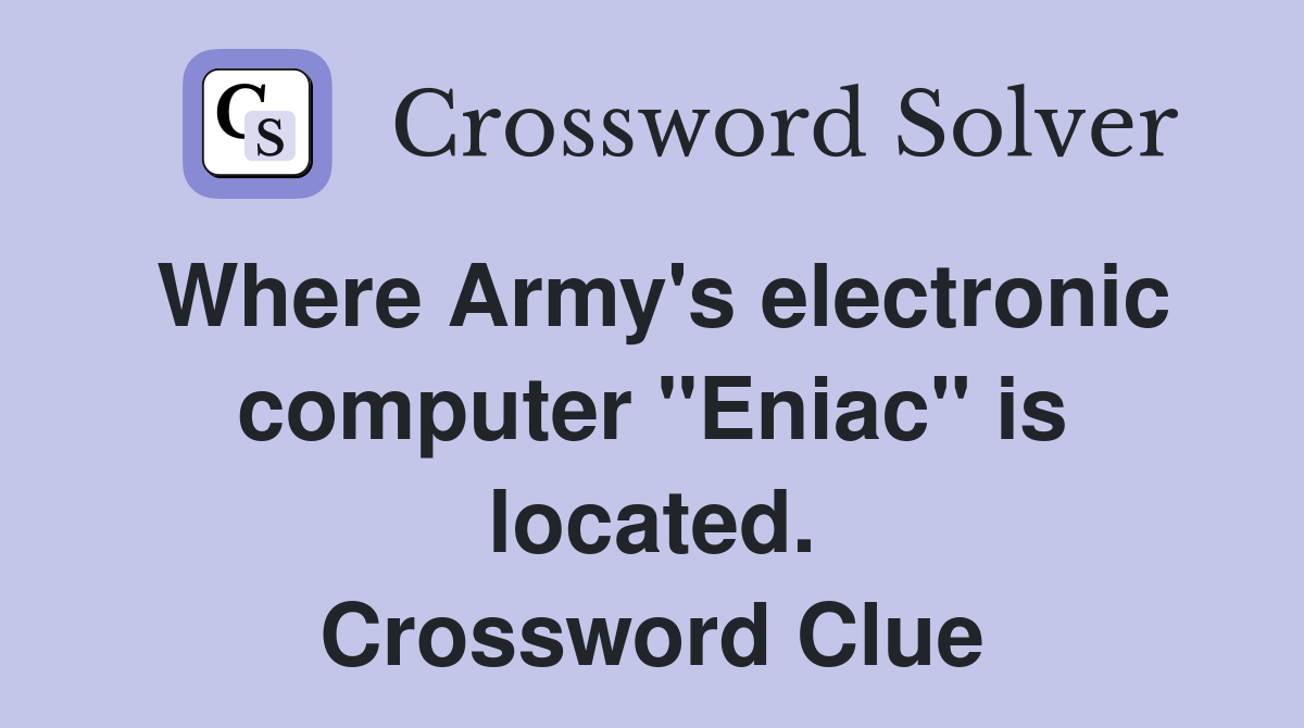 Where Army's electronic computer "Eniac" is located. Crossword Clue