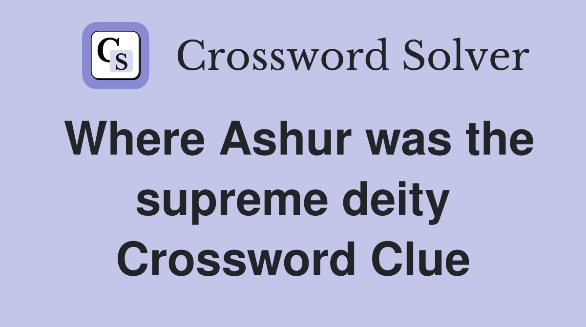 Where Ashur was the supreme deity Crossword Clue