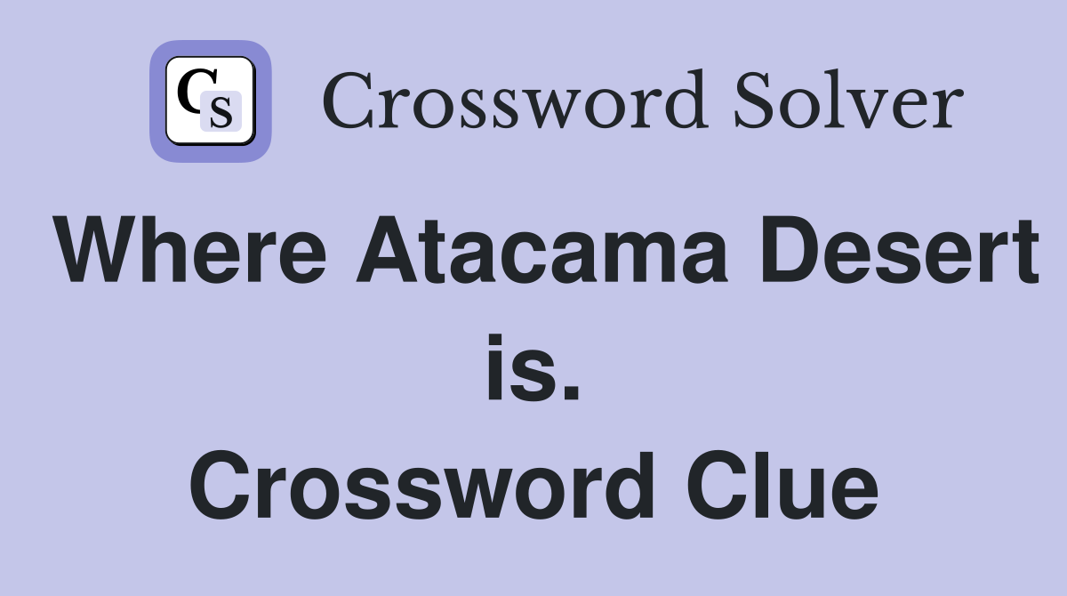 Where Atacama Desert is. Crossword Clue