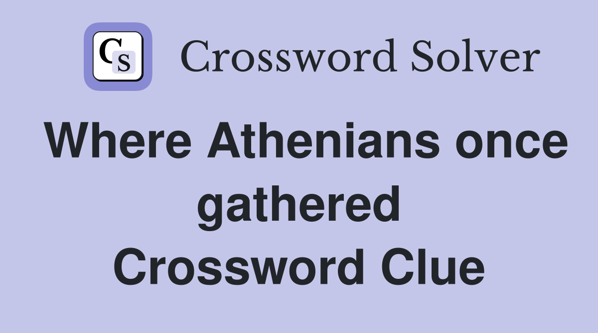 Where Athenians once gathered Crossword Clue
