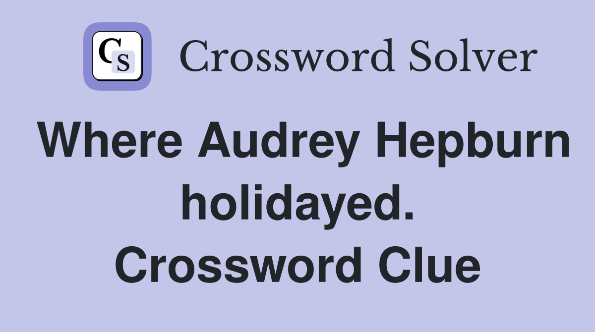 Where Audrey Hepburn holidayed. Crossword Clue