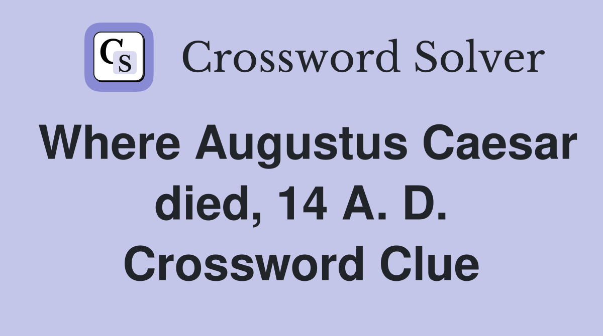 Where Augustus Caesar died, 14 A. D. Crossword Clue