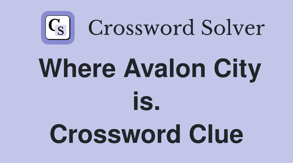 Where Avalon City is. Crossword Clue