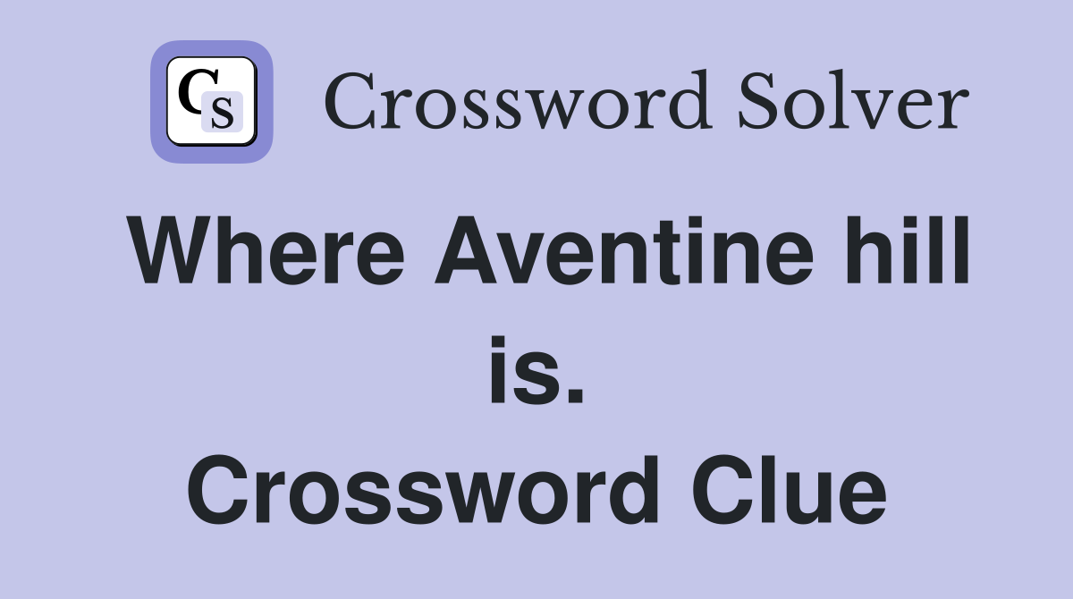 Where Aventine hill is. Crossword Clue