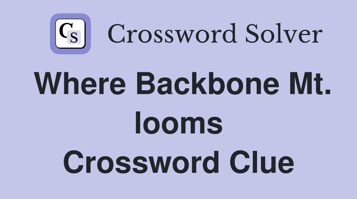 Where Backbone Mt. looms Crossword Clue