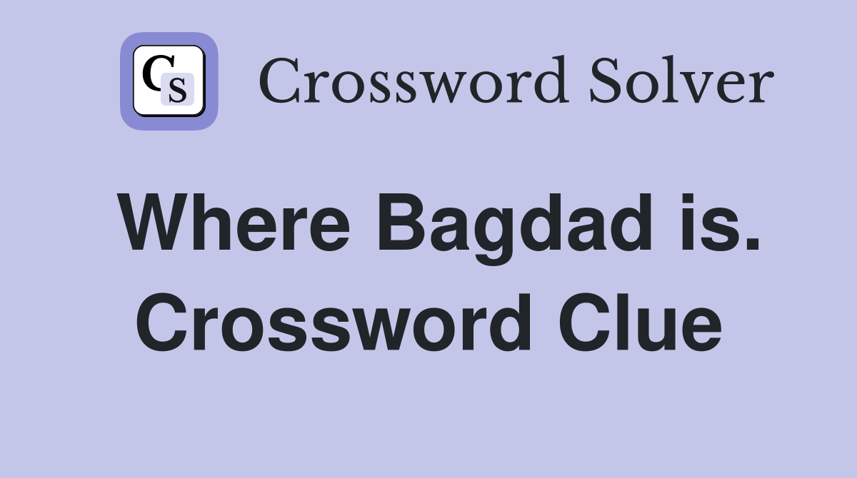 Where Bagdad is. Crossword Clue