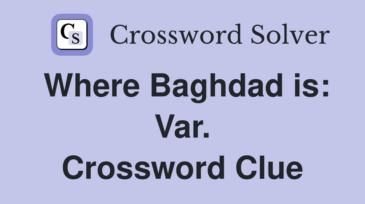 Where Baghdad is: Var. Crossword Clue
