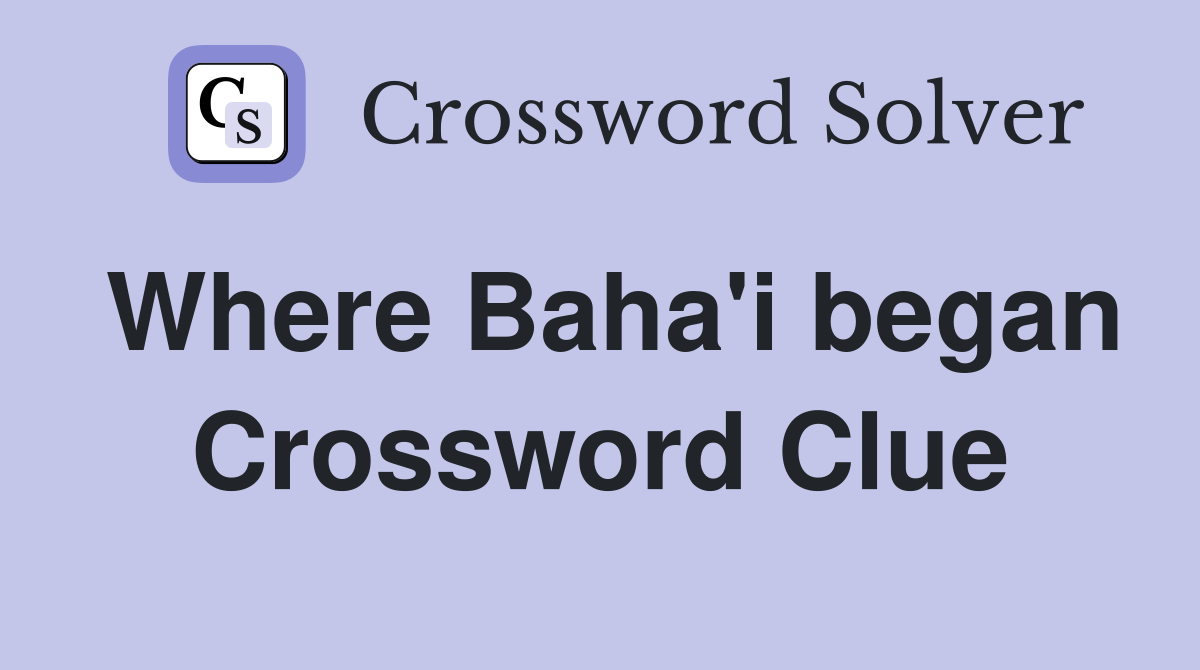 Where Baha'i began Crossword Clue