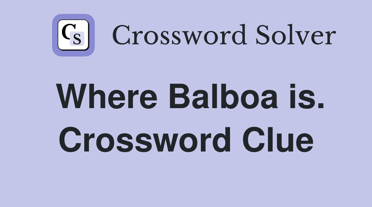 Where Balboa is. Crossword Clue