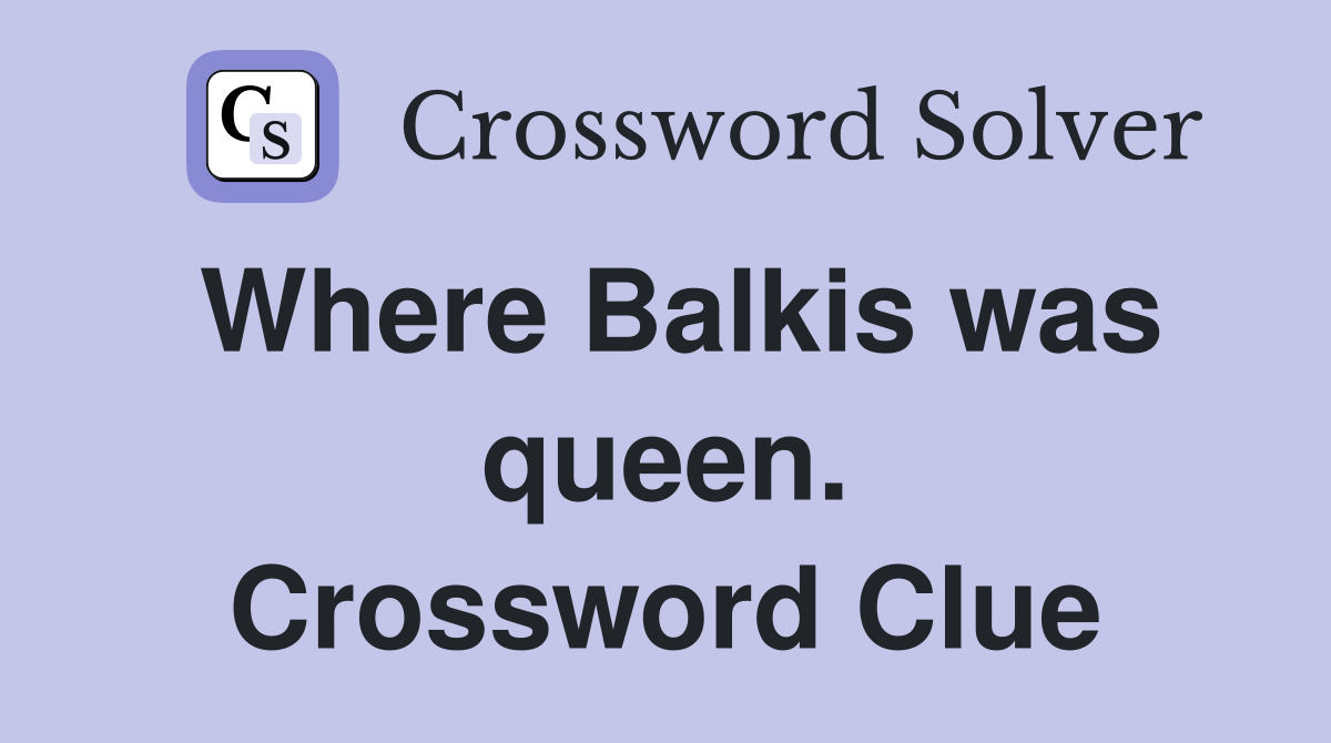 Where Balkis was queen. Crossword Clue