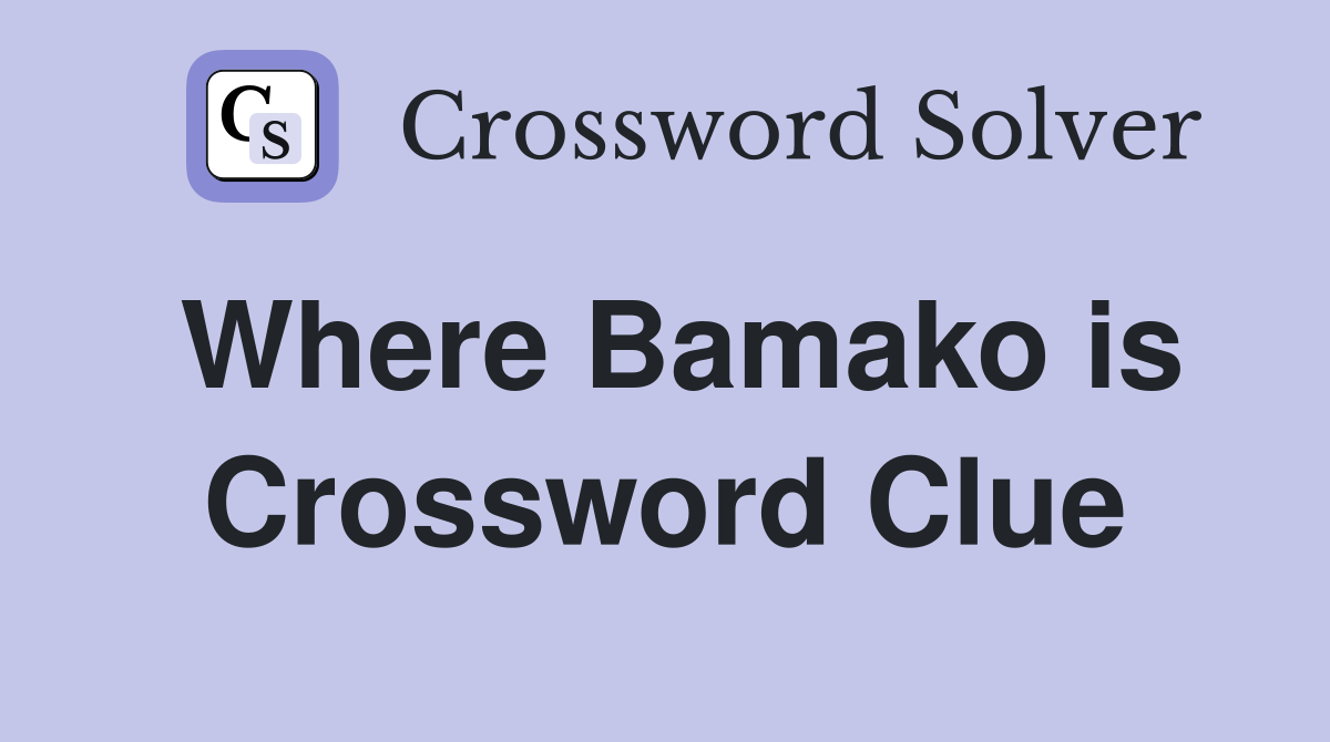 Where Bamako is Crossword Clue