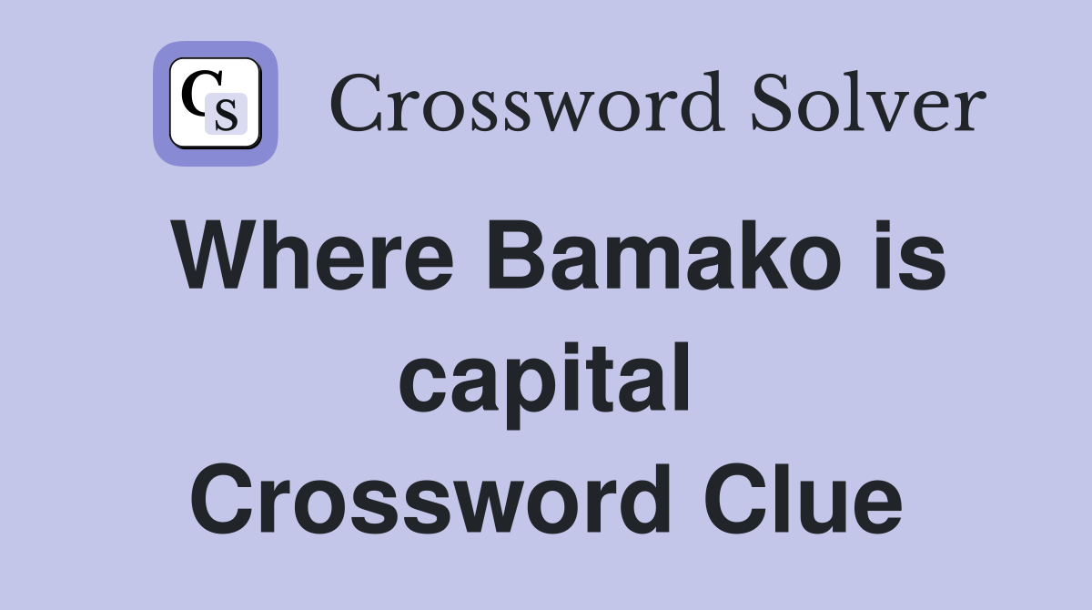 Where Bamako is capital Crossword Clue