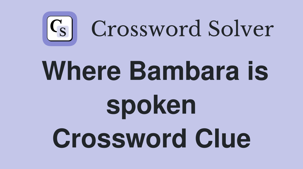 Where Bambara is spoken Crossword Clue