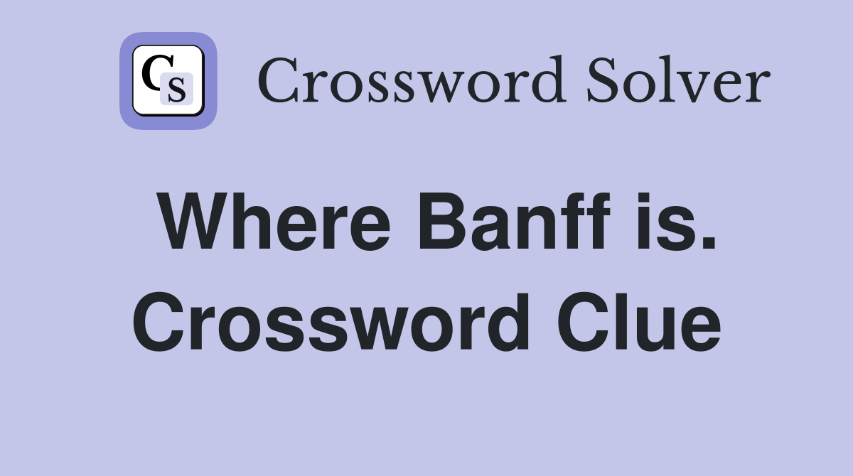 Where Banff is. Crossword Clue