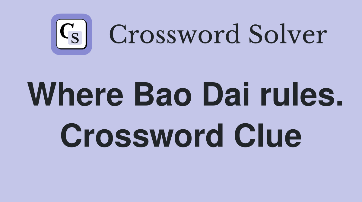 Where Bao Dai rules. Crossword Clue