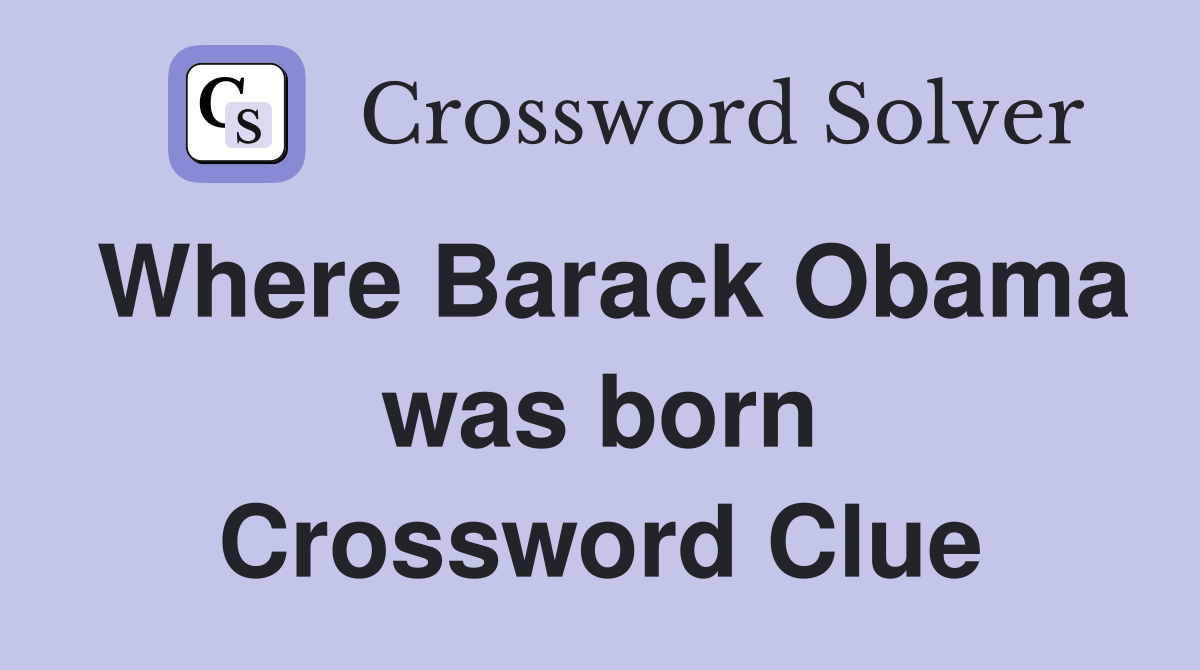Where Barack Obama was born Crossword Clue