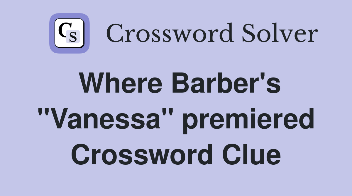 Where Barber's "Vanessa" premiered Crossword Clue
