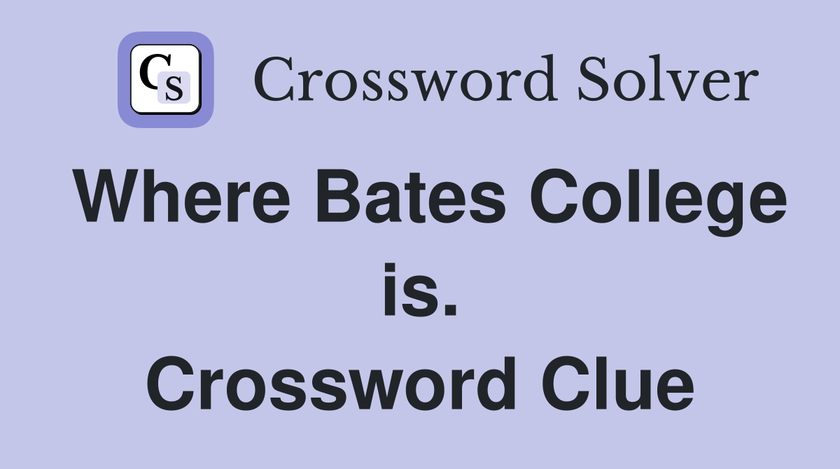 Where Bates College is. Crossword Clue
