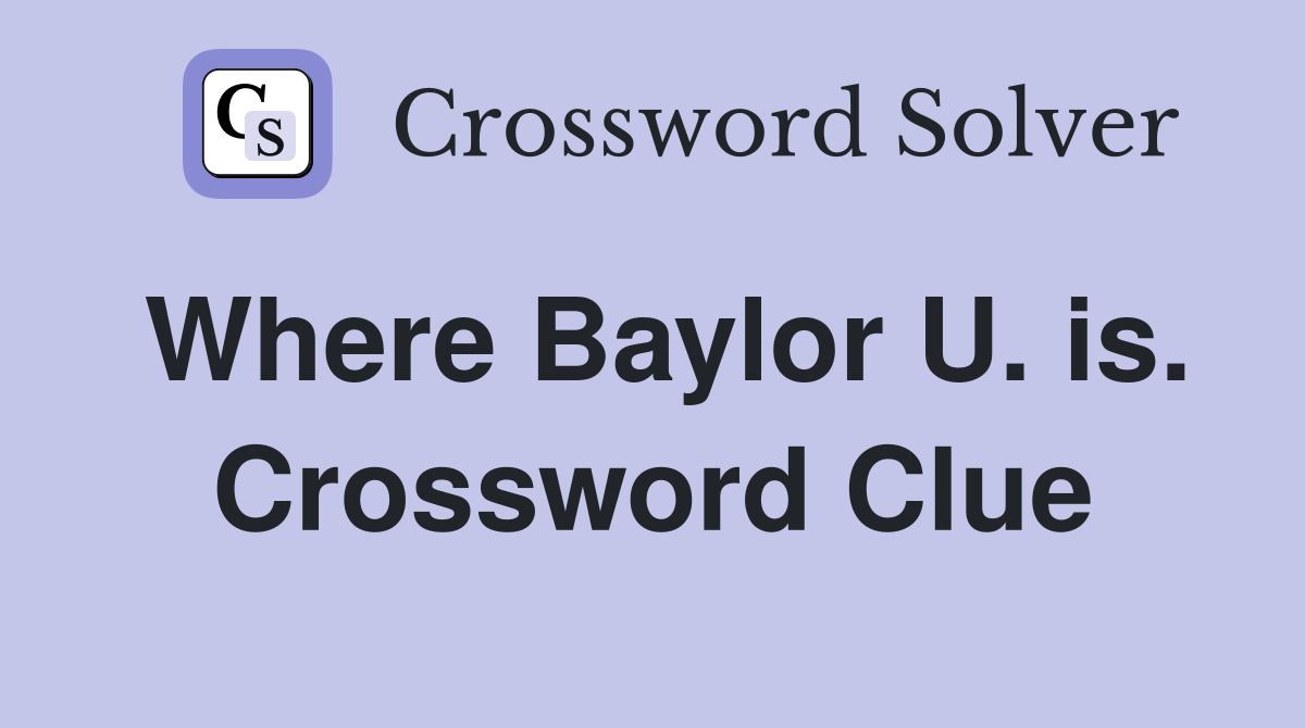 Where Baylor U. is. Crossword Clue