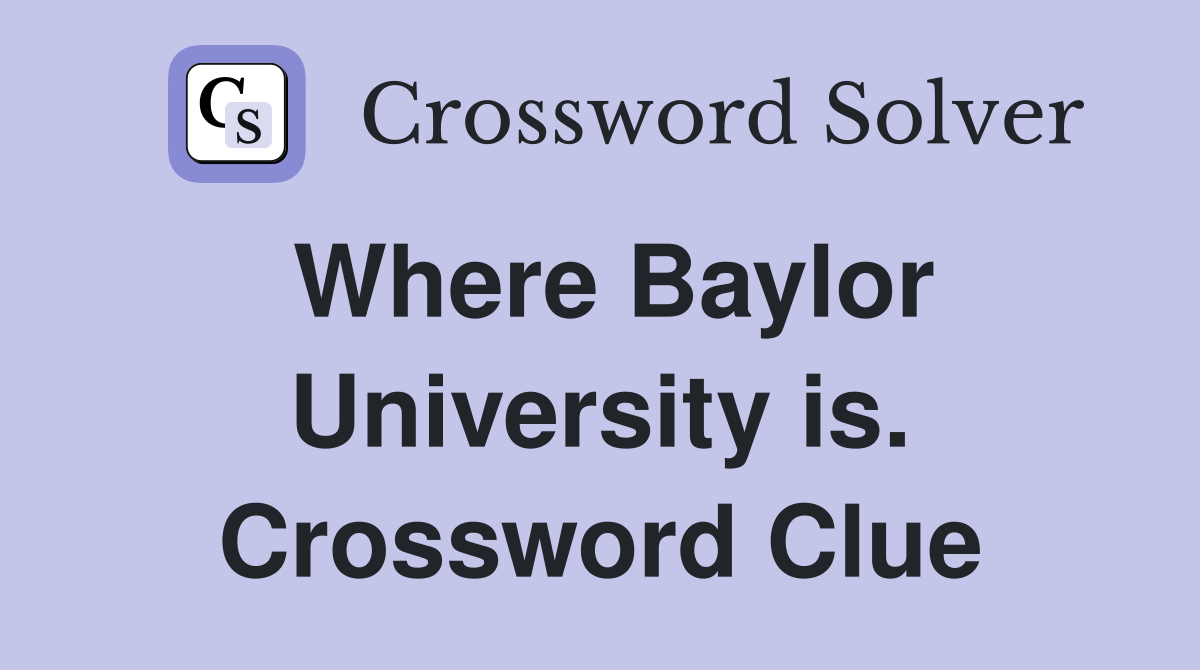 Where Baylor University is. Crossword Clue