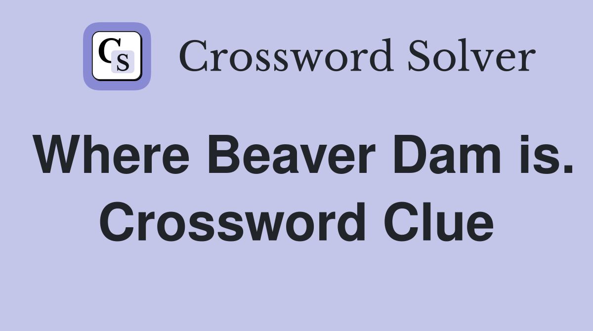 Where Beaver Dam is. Crossword Clue