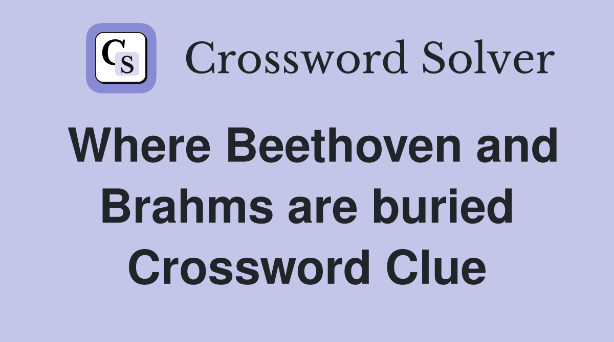 Where Beethoven and Brahms are buried Crossword Clue