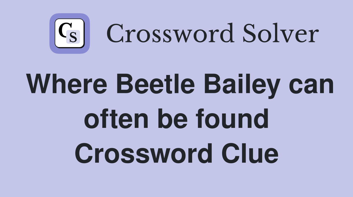 Where Beetle Bailey can often be found Crossword Clue