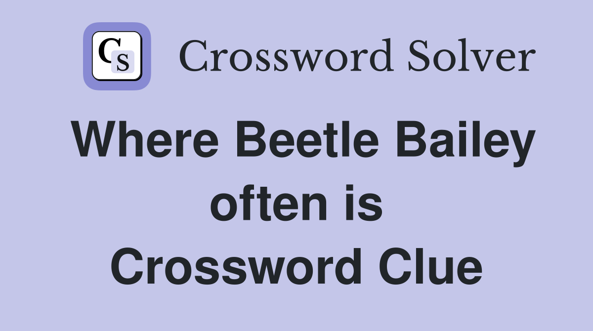 Where Beetle Bailey often is Crossword Clue