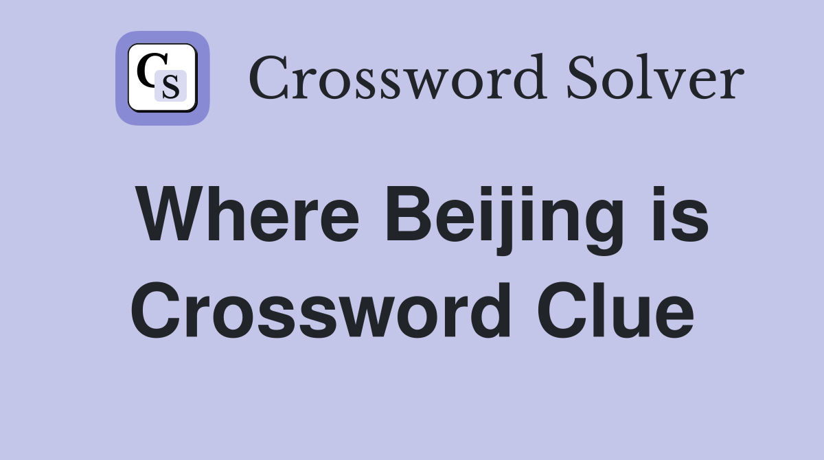Where Beijing is Crossword Clue