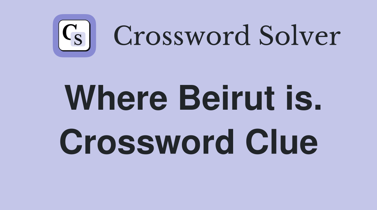 Where Beirut is. Crossword Clue