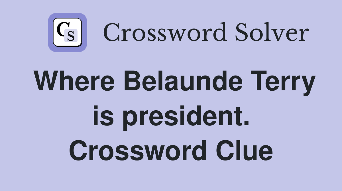 Where Belaunde Terry is president. Crossword Clue