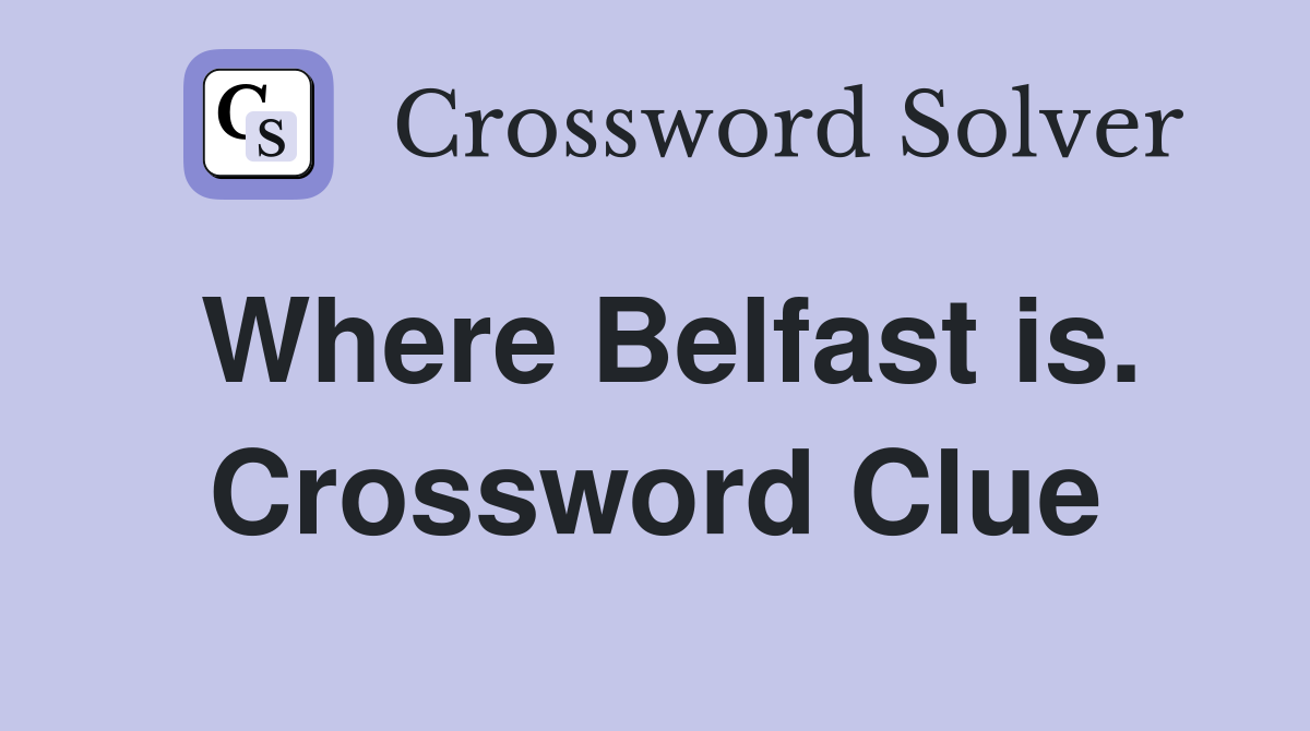 Where Belfast is. Crossword Clue