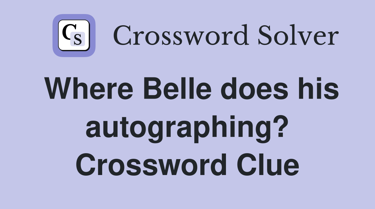 Where Belle does his autographing? Crossword Clue