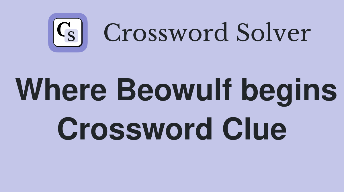 Where Beowulf begins Crossword Clue