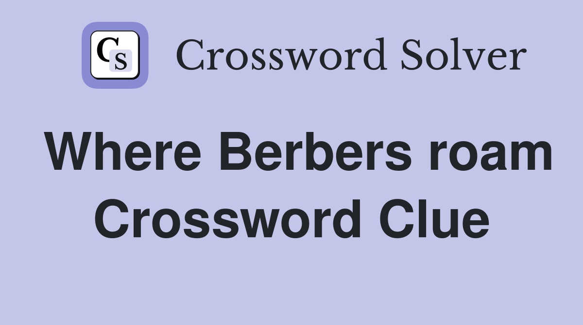 Where Berbers roam Crossword Clue
