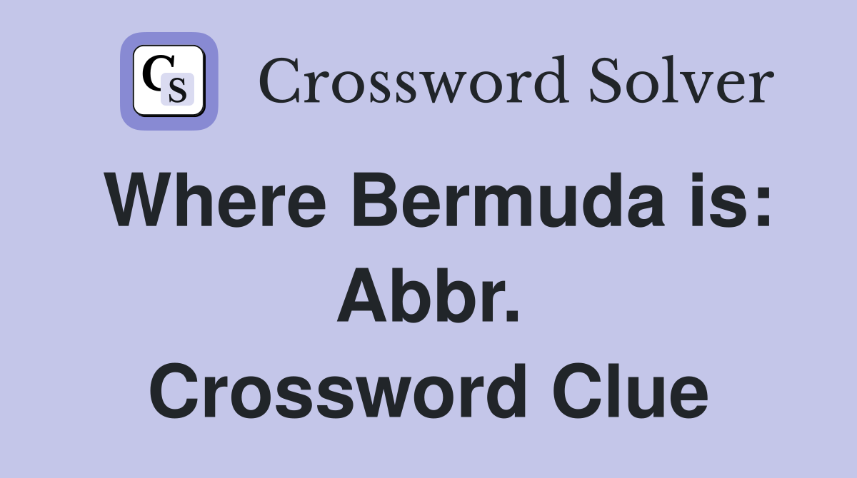 Where Bermuda is: Abbr. Crossword Clue