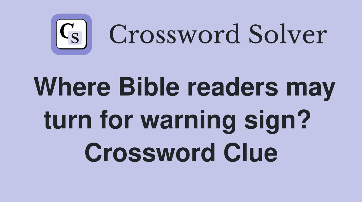 Where Bible readers may turn for warning sign?  Crossword Clue