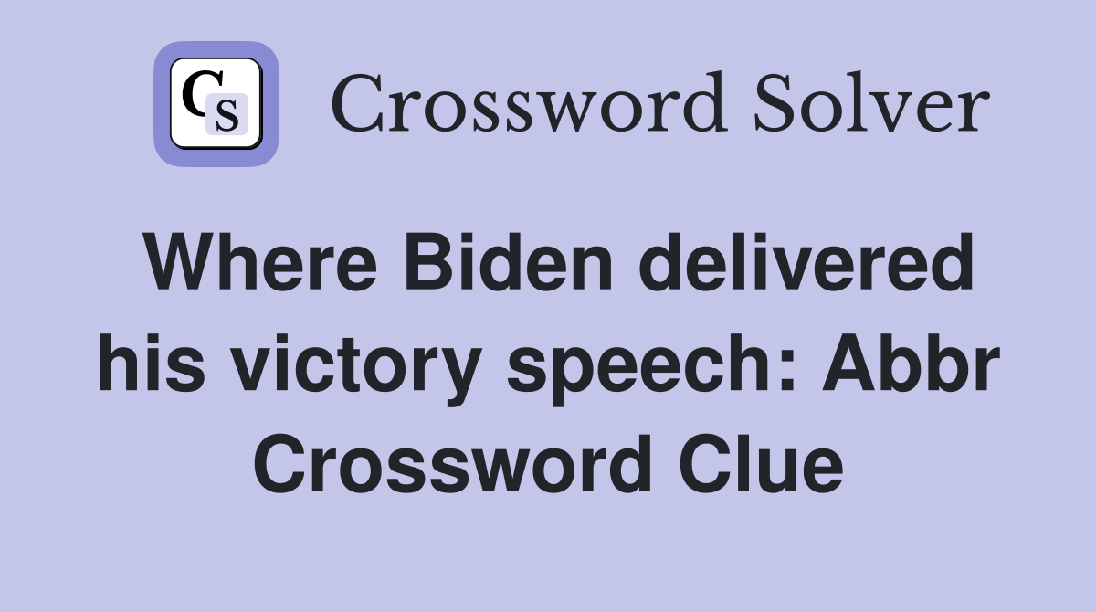 Where Biden delivered his victory speech: Abbr Crossword Clue