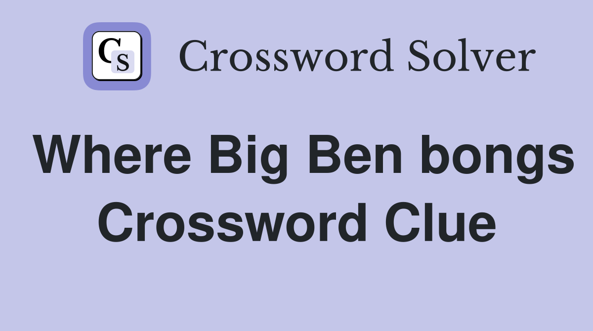 Where Big Ben bongs Crossword Clue