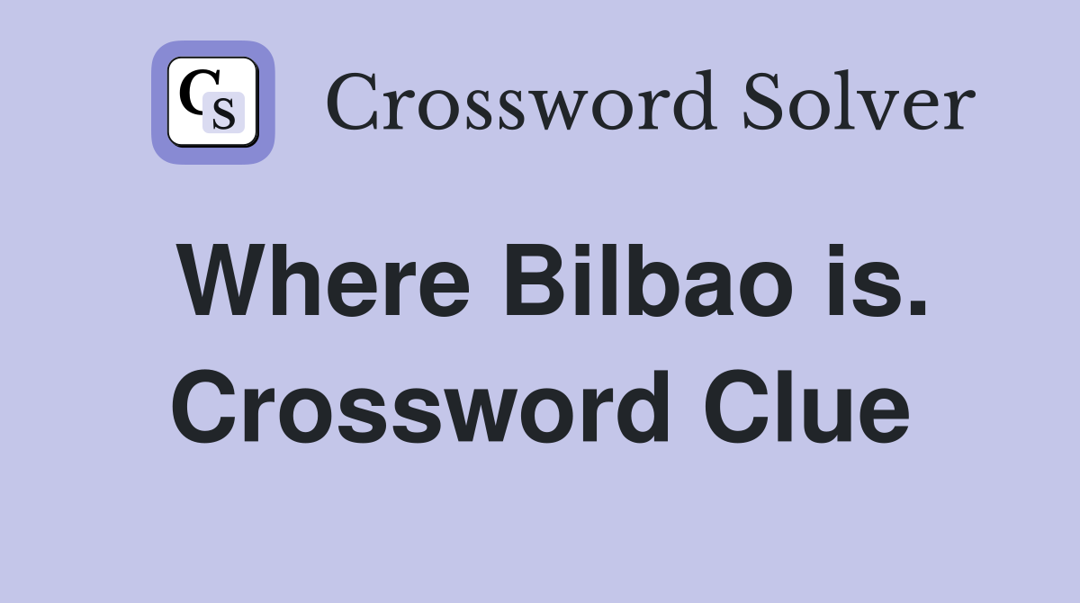 Where Bilbao is. Crossword Clue
