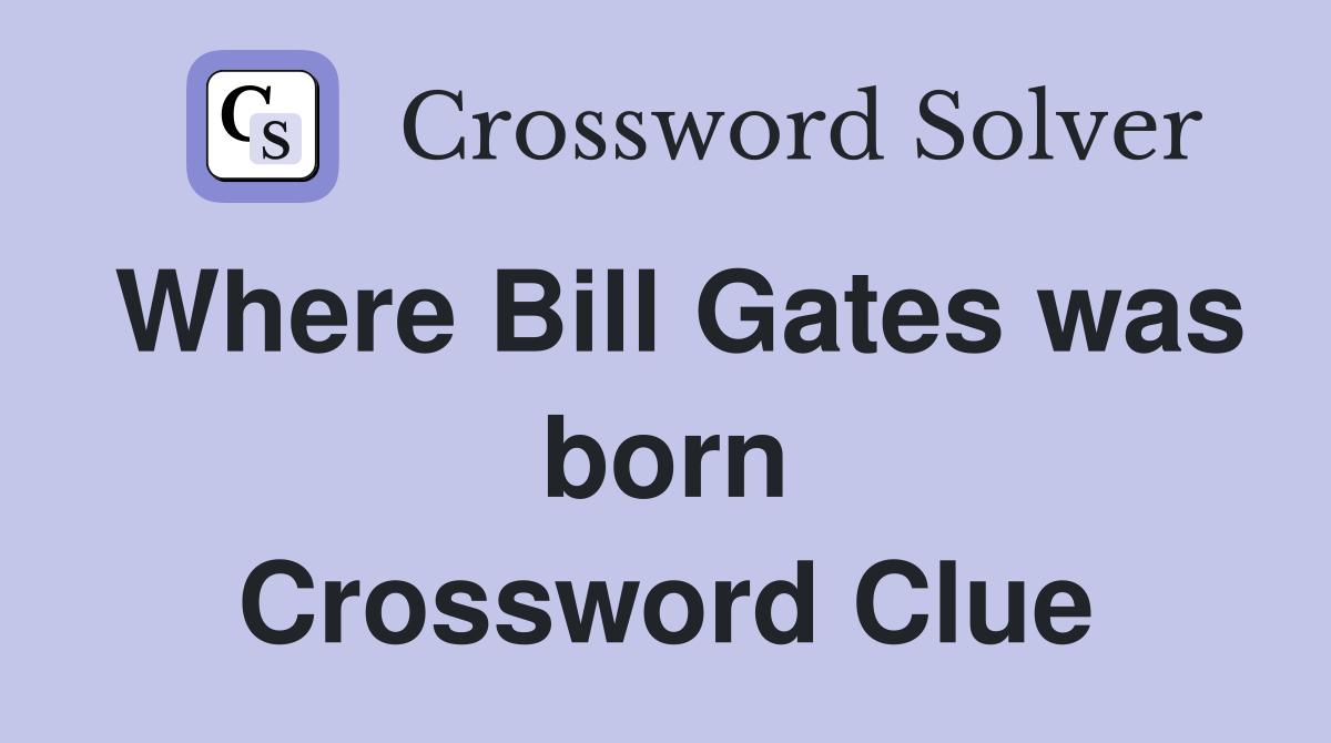 Where Bill Gates was born Crossword Clue