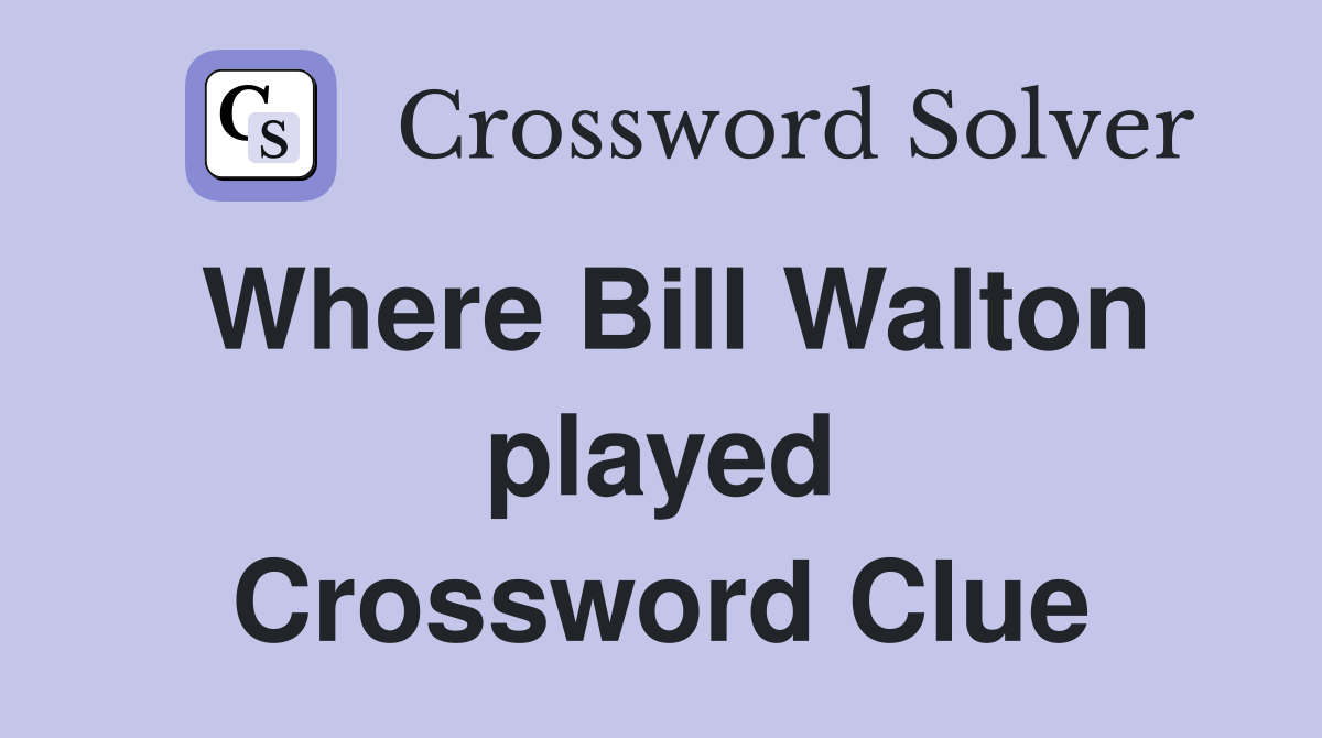 Where Bill Walton played Crossword Clue