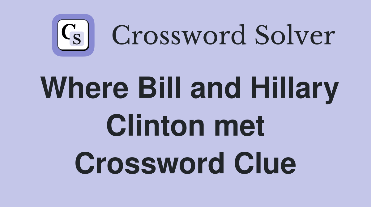 Where Bill and Hillary Clinton met Crossword Clue